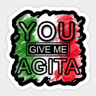 you give me agita Sticker